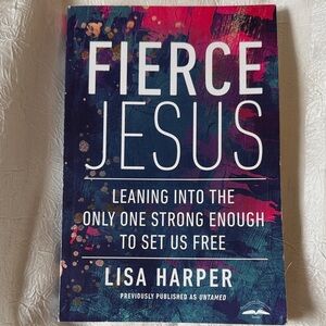 Fierce Jesus-Leaning Into The Only One Strong Enough To Set Us Free-Lisa Harper